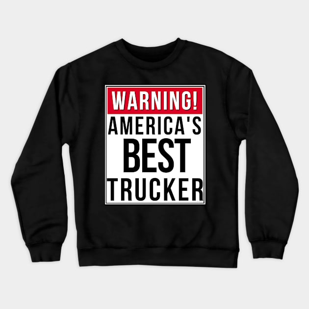 Warning America's Best Trucker - Trucker Gift for Truck Driver Crewneck Sweatshirt by giftideas